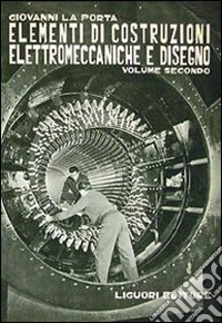 Elementi di costruzioni elettromeccaniche e disegno. Vol. 2 libro