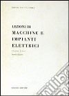 Lezioni di macchine e impianti elettrici. Vol. 1 libro di Macchiaroli Bruno