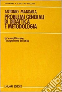 Problemi generali di didattica e metodologia. Un'esemplificazione: l'insegnamento del latino libro