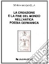 La creazione e la fine del mondo nell'antica poesia germanica libro di Manganella Gemma