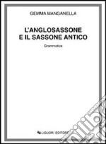 L'anglosassone e il sassone antico. Grammatica libro