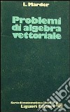 Problemi di algebra vettoriale libro di Marder L.