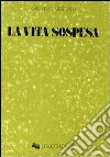 La vita sospesa libro di Mariani Gaetano