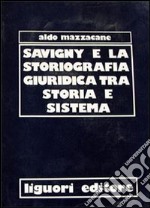 Savigny e la storiografia giuridica tra storia e sistema libro