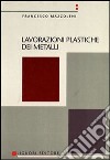 Lavorazioni plastiche dei metalli libro di Mazzoleni Francesco