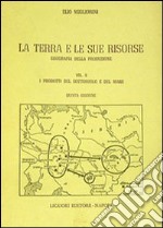 La terra e le sue risorse. Vol. 2: I prodotti del sottosuolo e del mare libro