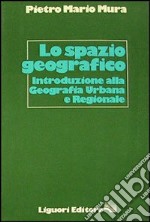 Lo spazio geografico. Introduzione alla geografia urbana e regionale