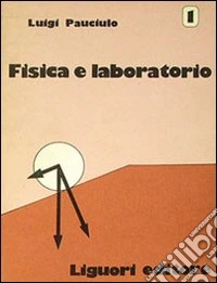 Fisica e laboratorio. Vol. 1 libro