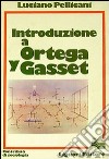 Introduzione a Ortega y Gasset libro di Pellicani Luciano