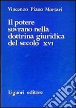 Il potere sovrano nella dottrina giuridica del secolo XVI libro