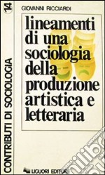 Lineamenti di una sociologia della produzione artistica e letteraria libro