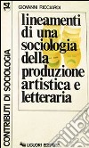 Lineamenti di una sociologia della produzione artistica e letteraria libro