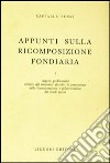 Appunti sulla ricomposizione fondiaria. Vol. 1 libro di Rossi Raffaele
