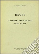 Hegel e il problema della filosofia come storia libro