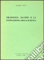 Francesco Bacone e la fondazione della scienza libro