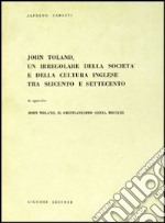 John Toland, un irregolare della società e della cultura inglese tra Seicento e Settecento libro