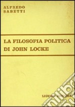 La filosofia politica di John Locke libro