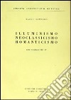 Illuminismo, neoclassicismo, romanticismo libro