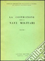 La costruzione delle navi militari. Vol. 1 libro