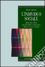 L'individuo sociale. Dal modello di Marx alle elaborazioni contemporanee dell'uomo nuovo comunista libro