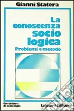 La conoscenza sociologica: problemi e metodo libro