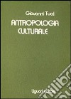 Antropologia culturale libro di Tucci Giovanni