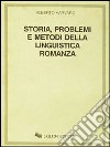 Storia, problemi e metodi della linguistica romanza libro