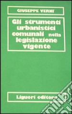 Gli strumenti urbanistici nella legislazione vigente libro