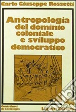 Antropologia del dominio coloniale e sviluppo democratico libro