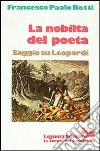 La nobiltà del poeta. Saggio su Leopardi libro di Botti Francesco P.