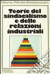 Teorie del sindacalismo e delle relazioni industriali libro di Pirzio Ammassari Gloria