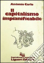 Il capitalismo impianificabile libro