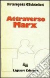 Attraverso Marx libro di Châtelet François