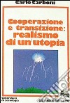 Cooperazione e transizione. Realismo di un'utopia libro