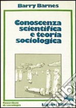 Conoscenza scientifica e teoria sociologica libro