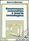 Conoscenza scientifica e teoria sociologica libro