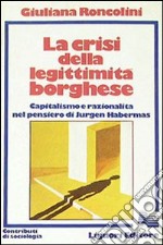 La crisi della legittimità borghese. Capitalismo e razionalità nel pensiero di Jürgen Habermas libro