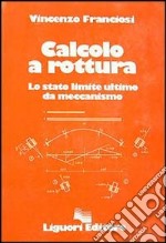 Calcolo a rottura. Lo stato limite ultimo da meccanismo libro