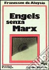 Engels senza Marx libro di De Aloysio Francesco