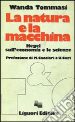 La natura e la macchina. Hegel sull'economia e le scienze libro