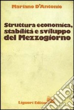 Struttura economica, stabilità e sviluppo del Mezzogiorno libro