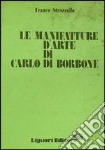 Le manifatture d'arte di Carlo di Borbone libro