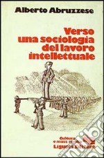 Verso una sociologia del lavoro intellettuale libro