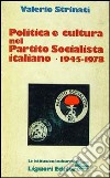 Politica e cultura nel Partito Socialista Italiano (1945-1978) libro