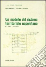 Un modello del sistema territoriale napoletano. Sistemi e modelli libro