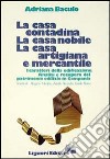 La casa contadina, la casa nobile, la casa artigiana e mercantile. I caratteri della edificazione. Analisi e recupero del patrimonio edilizio in Campania libro