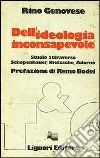 Dell'ideologia inconsapevole. Studio attraverso Schopenhauer, Nietzsche, Adorno libro