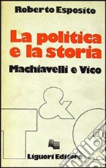 La politica e la storia. Machiavelli e Vico libro