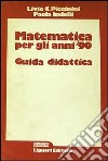 Matematica per gli anni '90. Guida didattica per l'insegnante libro