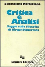 Critica e analisi. Saggio sulla filosofia di Jürgen Habermas libro